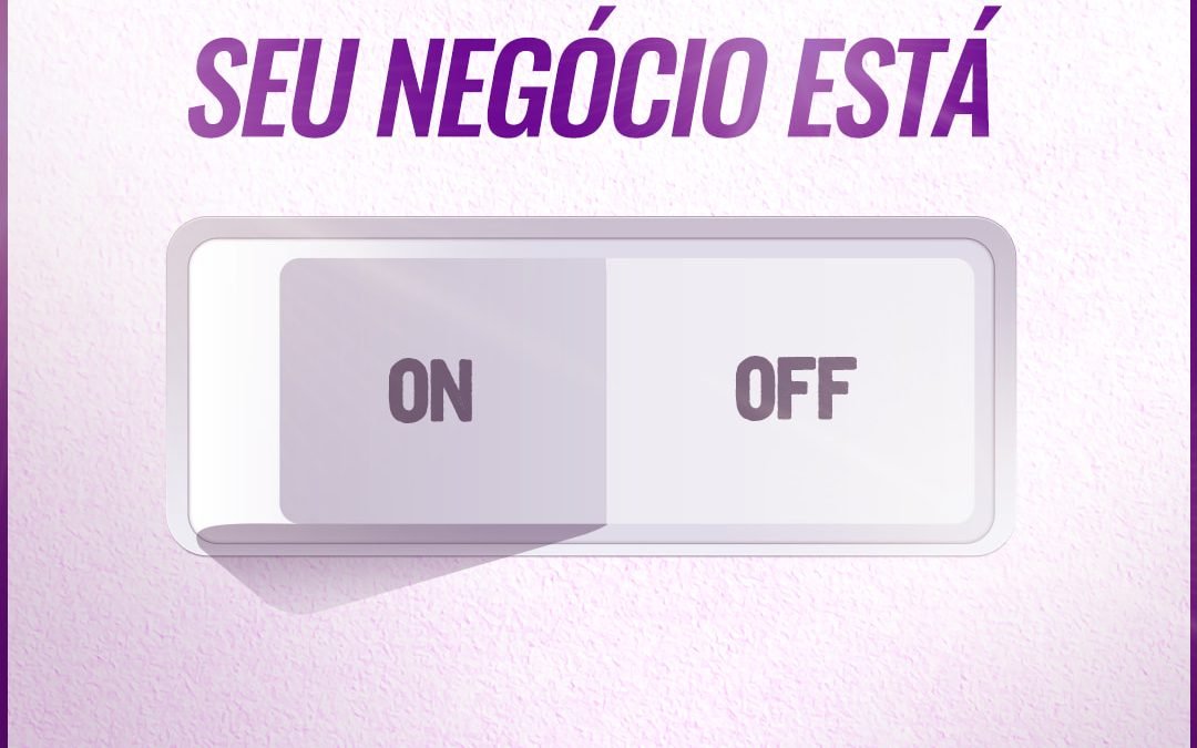 SEU NEGÓCIO ESTÁ ON OU OFF