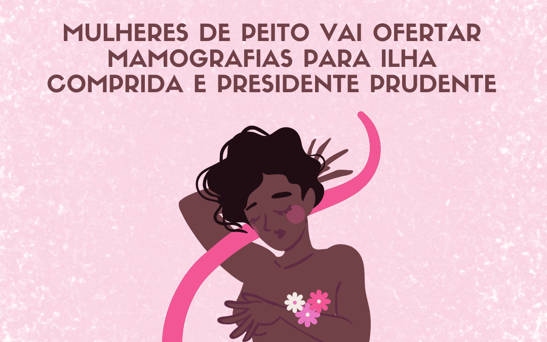 Mulheres de Peito vai ofertar mamografias para Ilha Comprida e Presidente Prudente